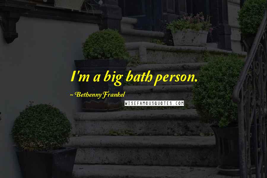 Bethenny Frankel quotes: I'm a big bath person.