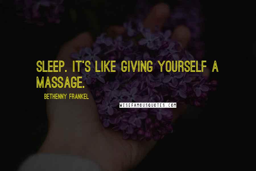 Bethenny Frankel quotes: Sleep. It's like giving yourself a massage.