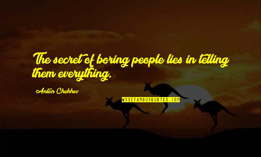 Betherespicegirlschart Topper Quotes By Anton Chekhov: The secret of boring people lies in telling Betherespicegirlschart Topper Quotes By Anton Chekhov: The secret of boring people lies in telling