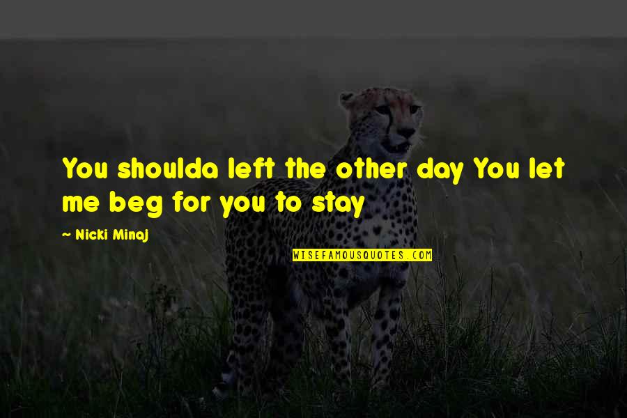 Bethie Crazy Quotes By Nicki Minaj: You shoulda left the other day You let