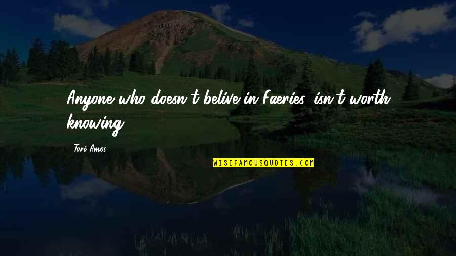 Bethink Quotes By Tori Amos: Anyone who doesn't belive in Faeries, isn't worth
