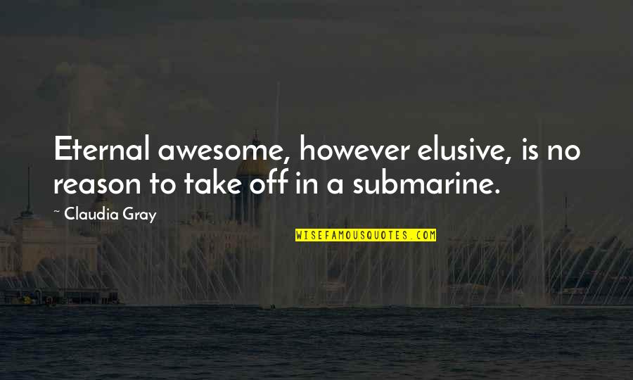 Bethinking Bee Quotes By Claudia Gray: Eternal awesome, however elusive, is no reason to