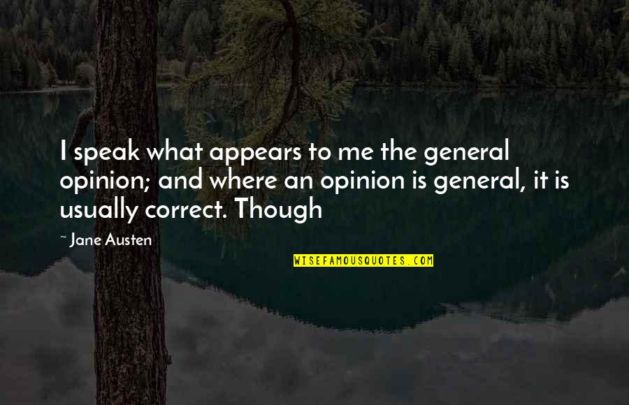 Bethinking Quotes By Jane Austen: I speak what appears to me the general