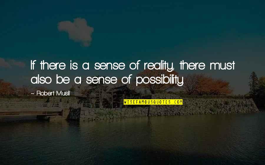 Bethinking Quotes By Robert Musil: If there is a sense of reality, there