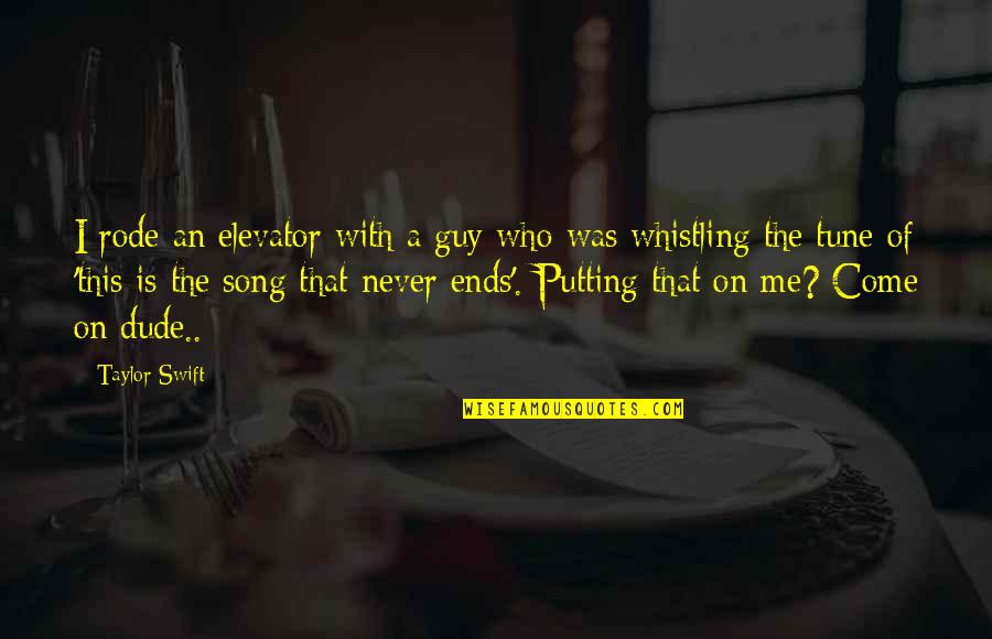 Bethinking Quotes By Taylor Swift: I rode an elevator with a guy who Bethinking Quotes By Taylor Swift: I rode an elevator with a guy who