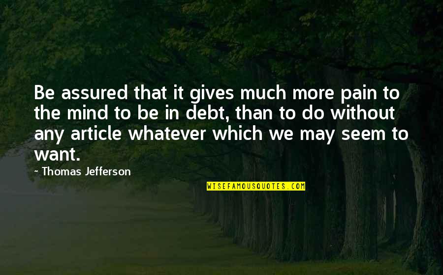Bethinking Quotes By Thomas Jefferson: Be assured that it gives much more pain