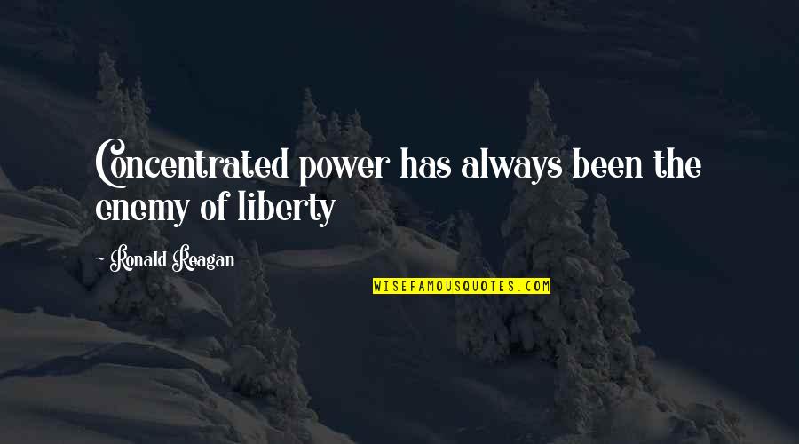 Bethlenfalvy D M Quotes By Ronald Reagan: Concentrated power has always been the enemy of