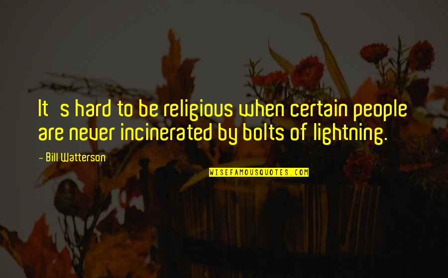 Bethlisa Quotes By Bill Watterson: It's hard to be religious when certain people Bethlisa Quotes By Bill Watterson: It's hard to be religious when certain people
