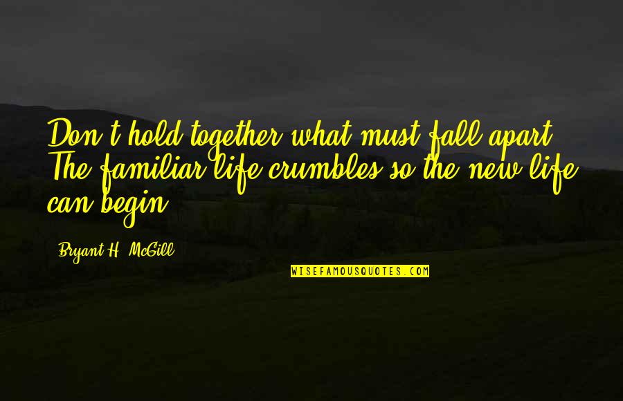 Bethlyn Rosete Quotes By Bryant H. McGill: Don't hold together what must fall apart. The Bethlyn Rosete Quotes By Bryant H. McGill: Don't hold together what must fall apart. The
