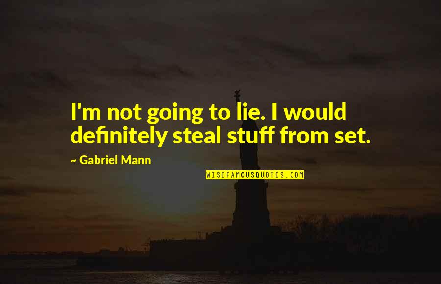 Bethlyn Rosete Quotes By Gabriel Mann: I'm not going to lie. I would definitely