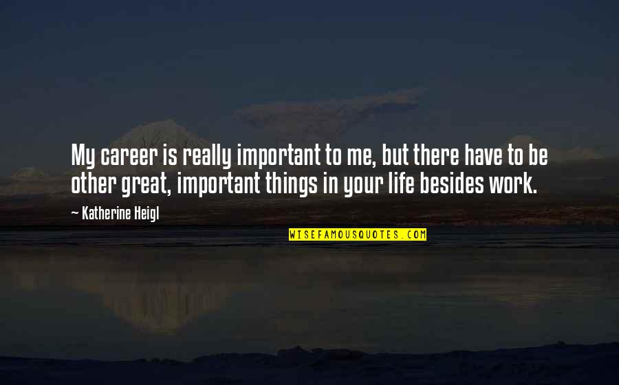 Bethlynsglobalfusion Quotes By Katherine Heigl: My career is really important to me, but Bethlynsglobalfusion Quotes By Katherine Heigl: My career is really important to me, but