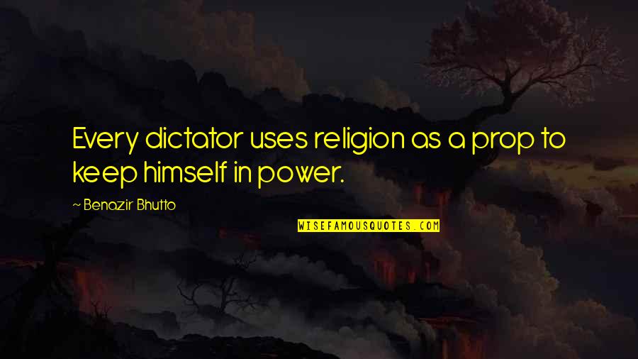 Bethmizell Quotes By Benazir Bhutto: Every dictator uses religion as a prop to