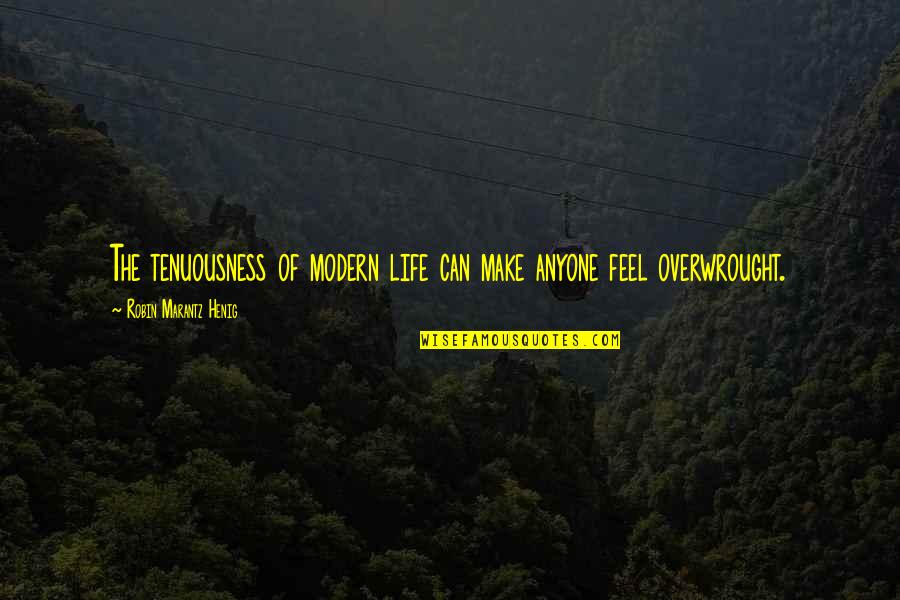 Bethmizell Quotes By Robin Marantz Henig: The tenuousness of modern life can make anyone