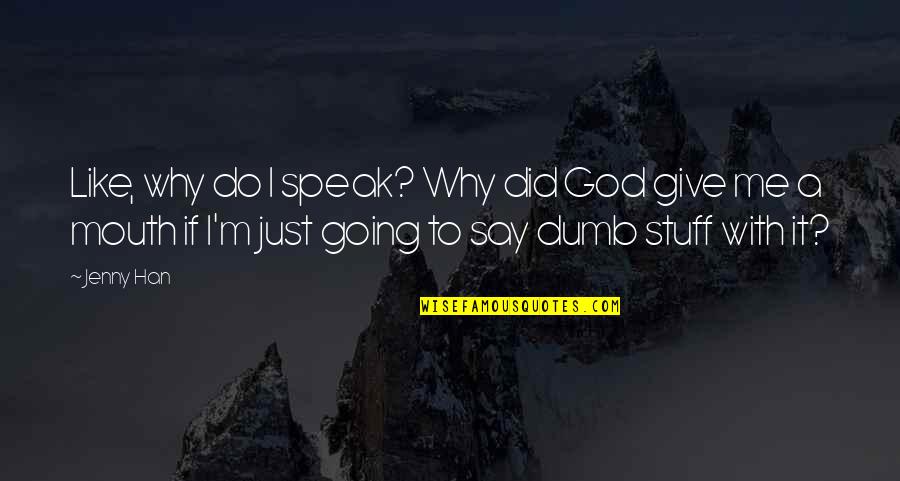 Bethod Moyos Art Quotes By Jenny Han: Like, why do I speak? Why did God