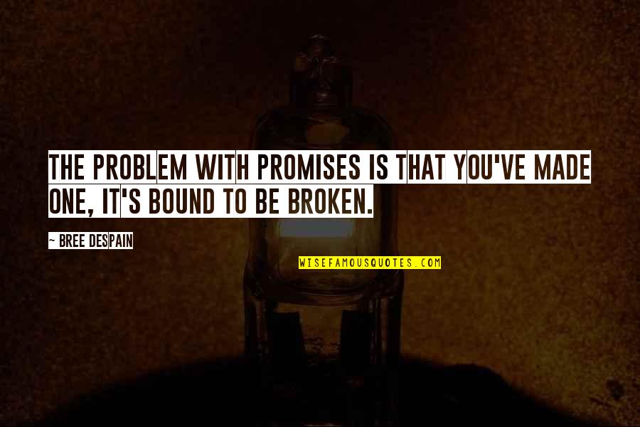 Bethtan26 Quotes By Bree Despain: The problem with promises is that you've made