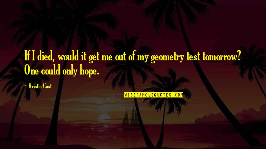 Bethtastic Quotes By Kristin Cast: If I died, would it get me out