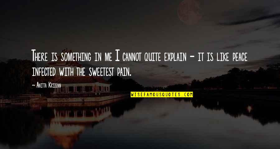 Bethtedder1 Quotes By Anitta Krizzan: There is something in me I cannot quite
