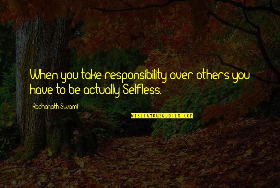 Bethtedder1 Quotes By Radhanath Swami: When you take responsibility over others you have