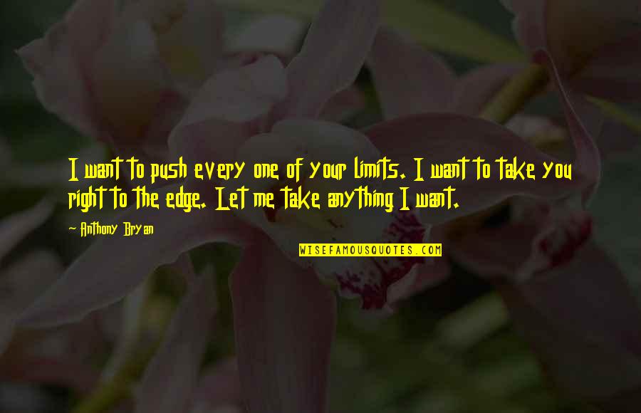 Bethtie Quotes By Anthony Bryan: I want to push every one of your