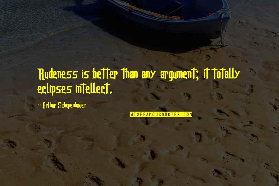 Bethtie Quotes By Arthur Schopenhauer: Rudeness is better than any argument; it totally
