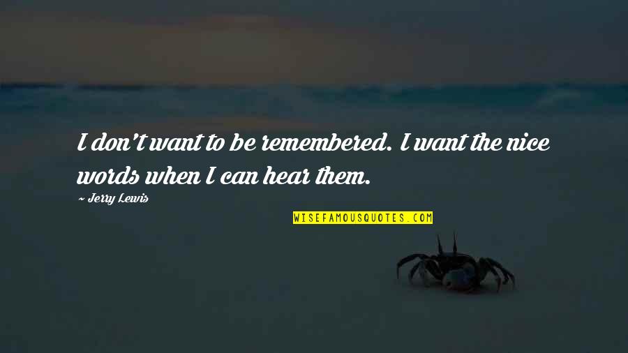 Bethumped Board Quotes By Jerry Lewis: I don't want to be remembered. I want