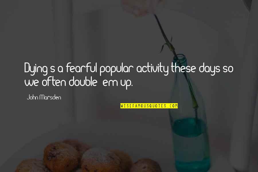 Bethumped Games Quotes By John Marsden: Dying's a fearful popular activity these days so
