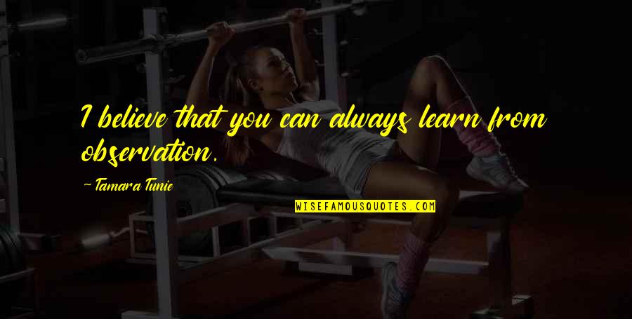 Bethune Famous Quotes By Tamara Tunie: I believe that you can always learn from