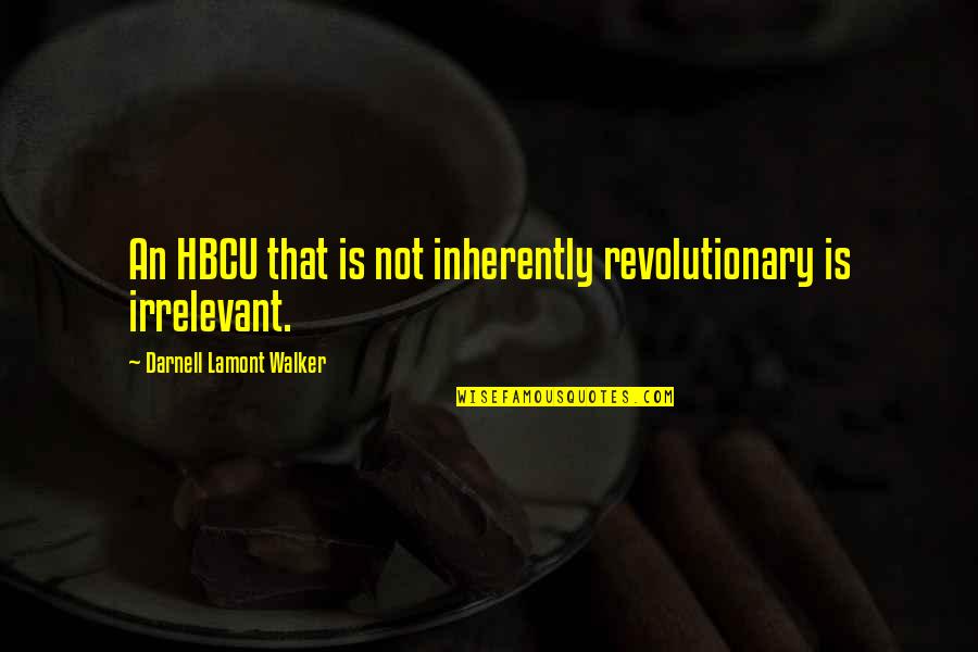 Bethune Quotes By Darnell Lamont Walker: An HBCU that is not inherently revolutionary is