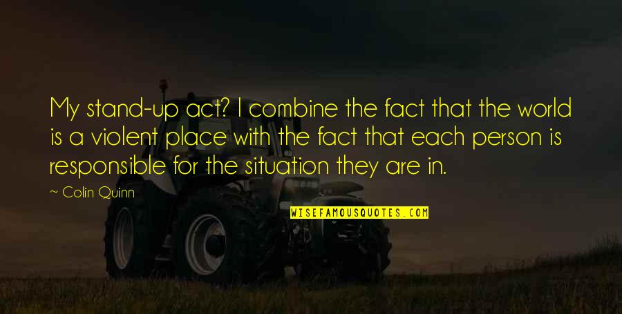 Beti Allah Ki Rehmat Quotes By Colin Quinn: My stand-up act? I combine the fact that