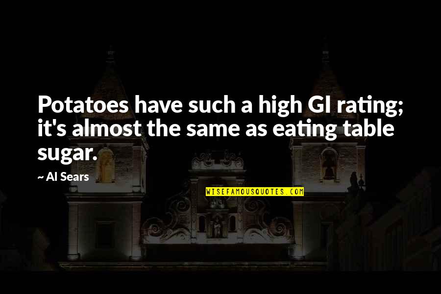 Betiayn Quotes By Al Sears: Potatoes have such a high GI rating; it's
