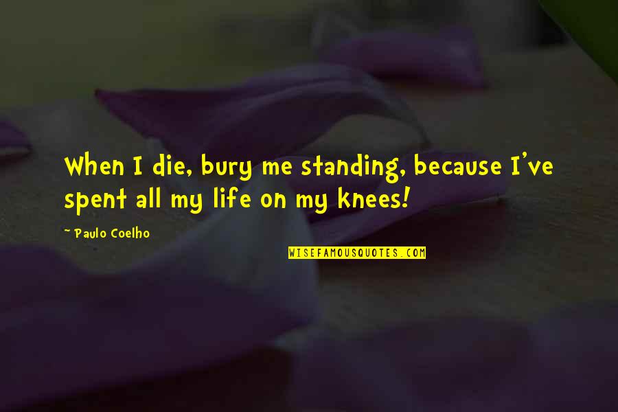 Betiel Tesfimcheal New Park Quotes By Paulo Coelho: When I die, bury me standing, because I've