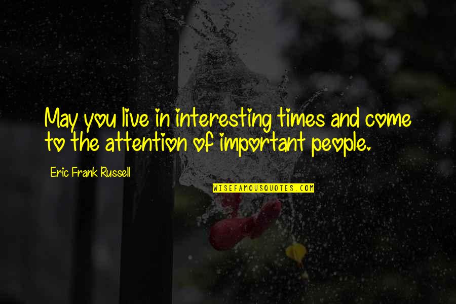 Betimes Enterprises Quotes By Eric Frank Russell: May you live in interesting times and come