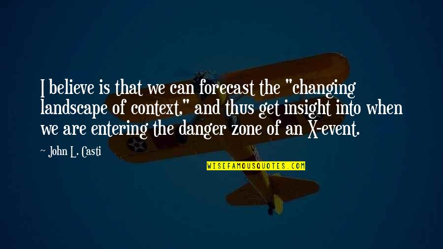 Betl M U Kuksu Quotes By John L. Casti: I believe is that we can forecast the