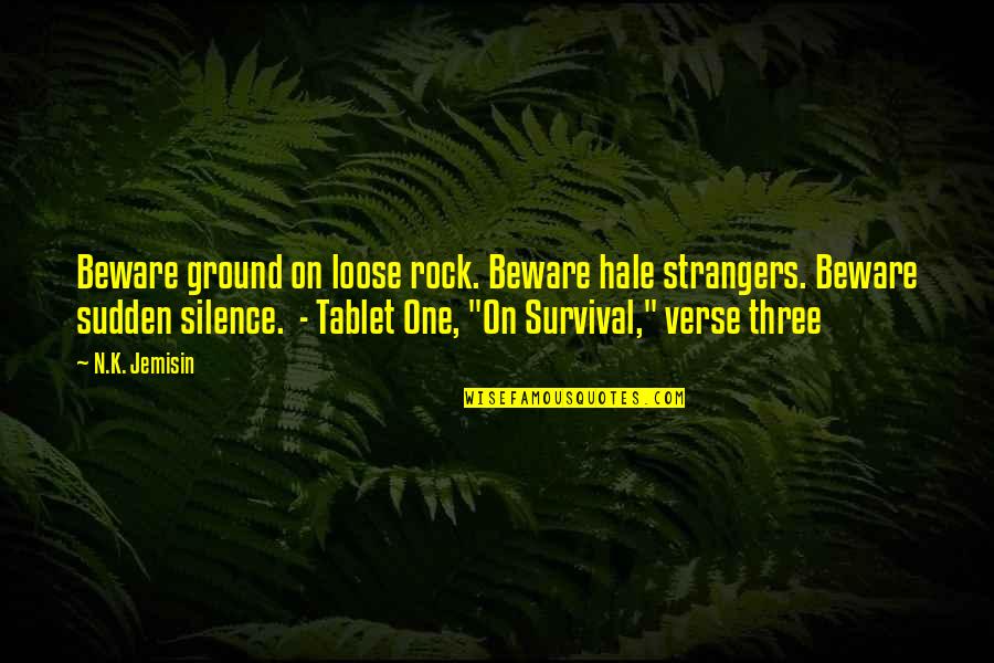 Beto Kusyairy Quotes By N.K. Jemisin: Beware ground on loose rock. Beware hale strangers.