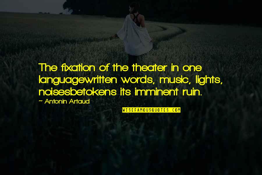 Betokens Quotes By Antonin Artaud: The fixation of the theater in one languagewritten