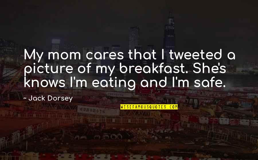 Betonbasket Quotes By Jack Dorsey: My mom cares that I tweeted a picture