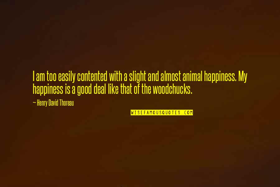 Betool Fuel Quotes By Henry David Thoreau: I am too easily contented with a slight