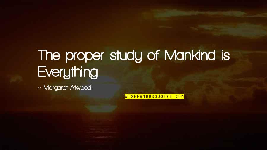 Betool Swing Quotes By Margaret Atwood: The proper study of Mankind is Everything. Betool Swing Quotes By Margaret Atwood: The proper study of Mankind is Everything.
