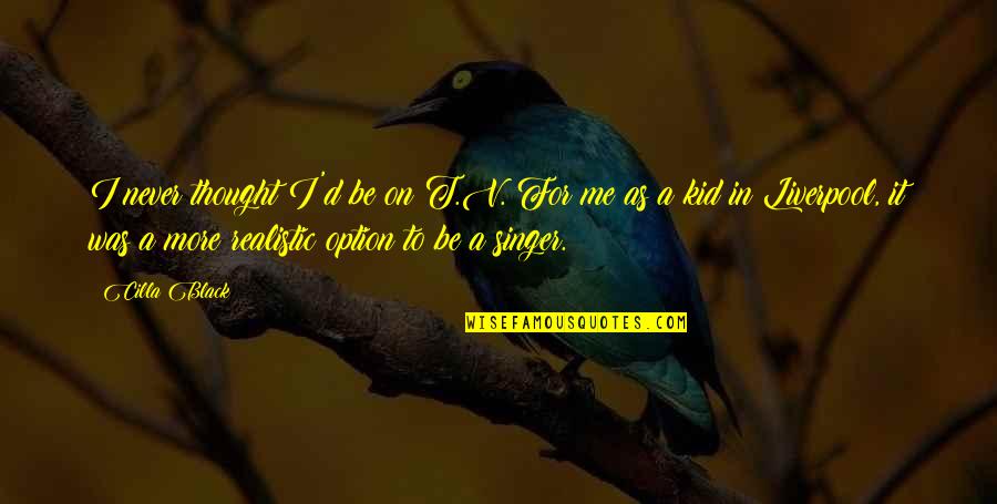 Betoolot Quotes By Cilla Black: I never thought I'd be on T.V. For Betoolot Quotes By Cilla Black: I never thought I'd be on T.V. For