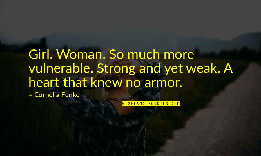 Betoolot Quotes By Cornelia Funke: Girl. Woman. So much more vulnerable. Strong and Betoolot Quotes By Cornelia Funke: Girl. Woman. So much more vulnerable. Strong and