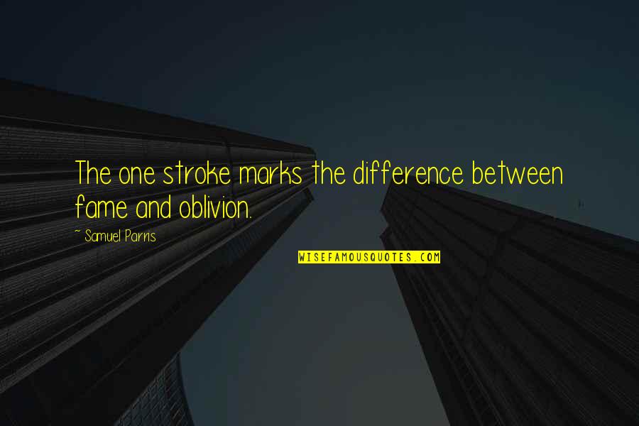 Betoulis Quotes By Samuel Parris: The one stroke marks the difference between fame