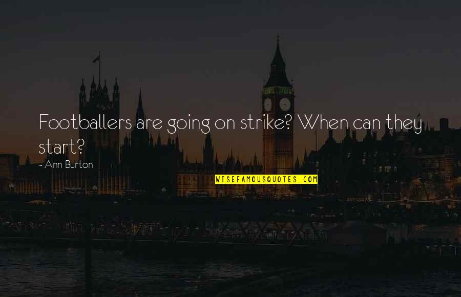 Betourne Quotes By Ann Burton: Footballers are going on strike? When can they