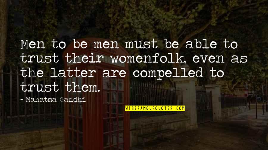 Betout Quotes By Mahatma Gandhi: Men to be men must be able to