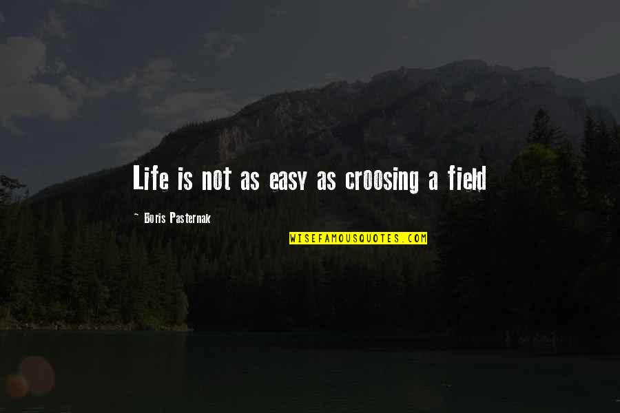 Betovenova Quotes By Boris Pasternak: Life is not as easy as croosing a