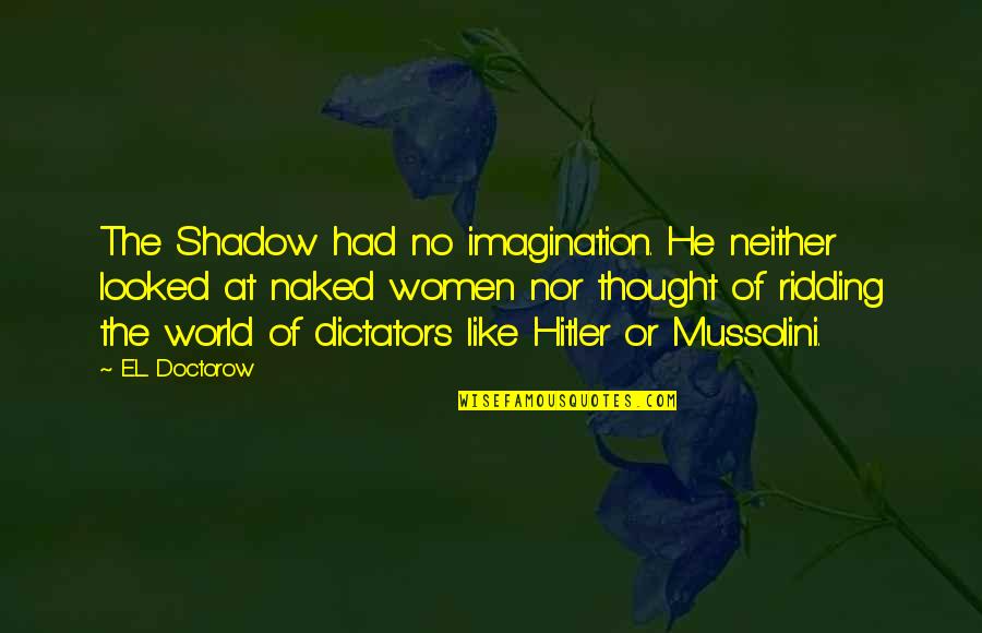 Betragen In English Quotes By E.L. Doctorow: The Shadow had no imagination. He neither looked