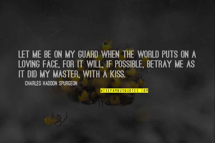 Betray Me Quotes By Charles Haddon Spurgeon: Let me be on my guard when the
