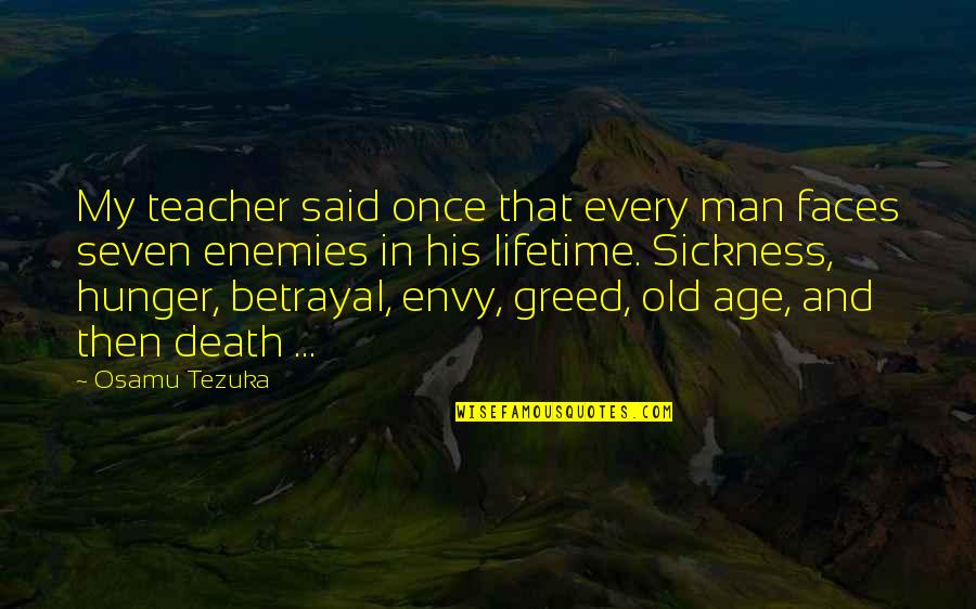 Betrayal And Greed Quotes By Osamu Tezuka: My teacher said once that every man faces