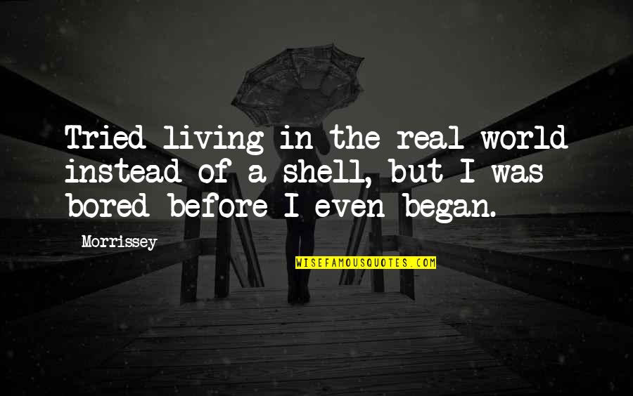 Betrayal And Karma Quotes By Morrissey: Tried living in the real world instead of