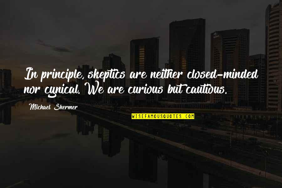 Betrayal And Loss Quotes By Michael Shermer: In principle, skeptics are neither closed-minded nor cynical.