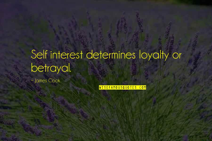 Betrayal And Loyalty Quotes By James Cook: Self interest determines loyalty or betrayal.